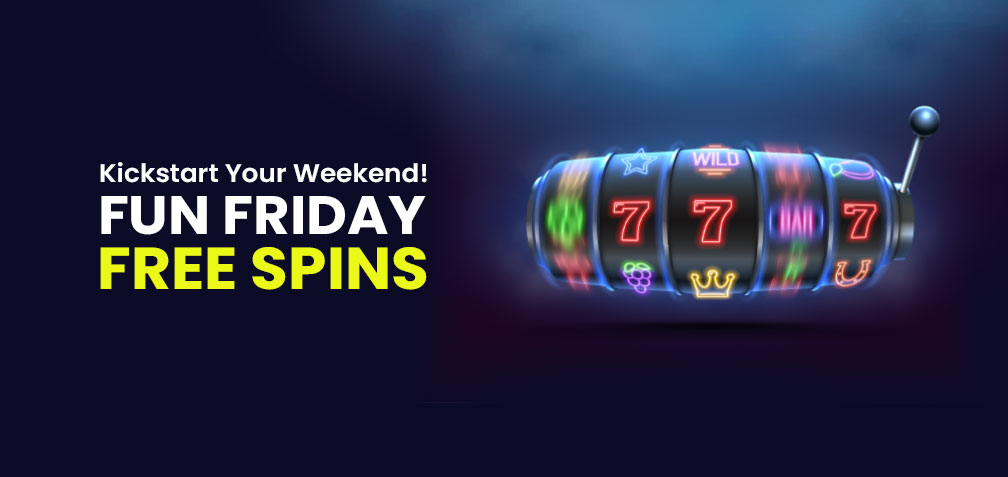 EXCLUSIVE FUN FRIDAY FREE SPINS