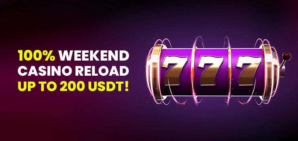 100% Weekend Casino Reload up to 200 USDT